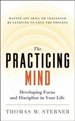 The Practicing Mind by Thomas M. Sterner