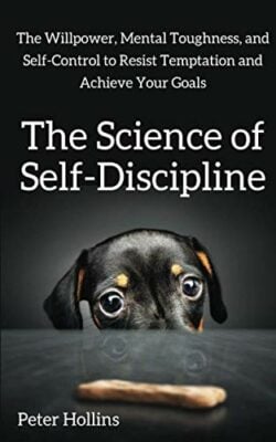 The Science of Self-Discipline by Peter Hollins